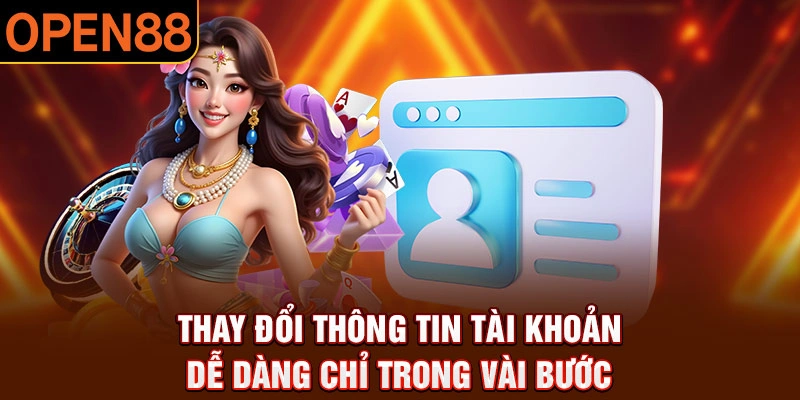 Thay đổi thông tin tài khoản dễ dàng chỉ trong vài bước