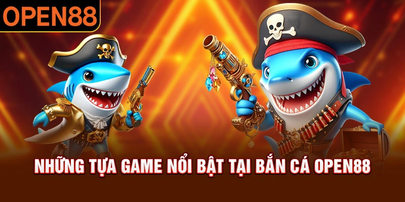 Bắn cá open88 đa dạng trò chơi cho hội viên trải nghiệm