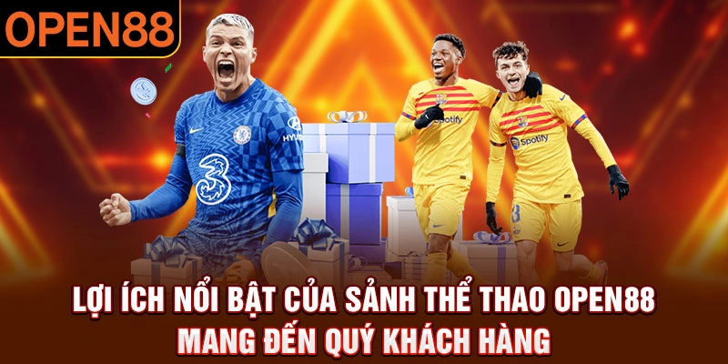 Khám phá những ưu điểm nổi bật nhất có tại sảnh thể thao open88